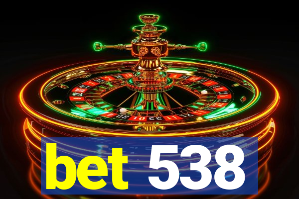 bet 538
